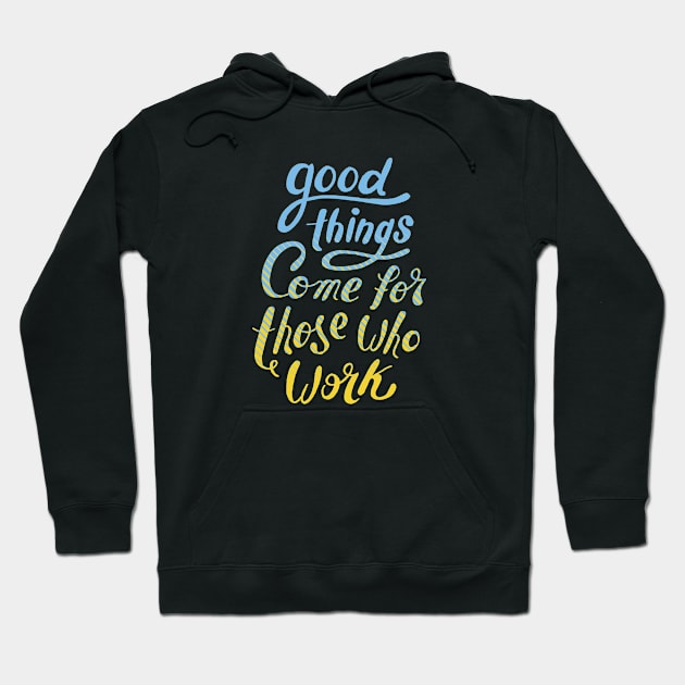 Good Things Come For Those Who Work Hoodie by BamBam